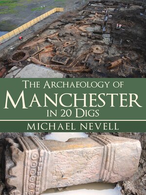 cover image of The Archaeology of Manchester in 20 Digs